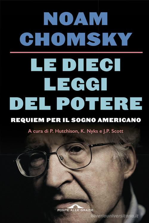Le dieci leggi del potere. Requiem per il sogno americano. Nuova ediz. di Noam Chomsky edito da Ponte alle Grazie
