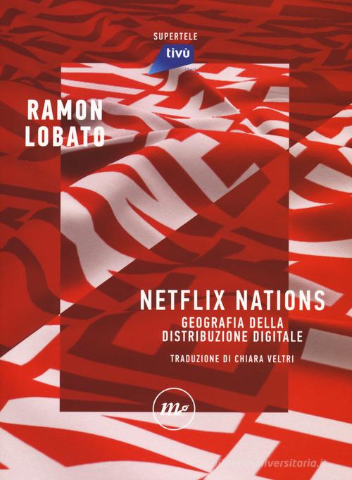 Netflix nations. Geografia della distribuzione digitale di Ramon Lobato edito da Minimum Fax