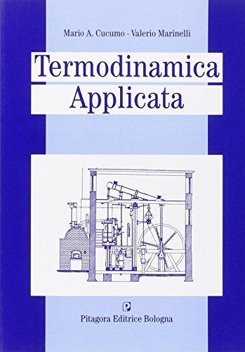 Termodinamica applicata di Mario A. Cucumo, Valerio Marinelli edito da Pitagora