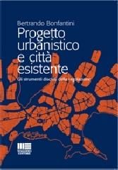 Progetto urbanistico e città esistente di Bertrando Bonfantini edito da Maggioli Editore