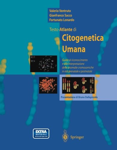 Testo-atlante di citogenetica umana. Guida al riconoscimento ed alla interpretazione delle anomalie cromosomiche in età prenatale e postnatale di Valerio Ventruto, Gianfranco Sacco, Fortunato Lonardo edito da Springer Verlag