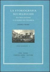 La storiografia sui Seleucidi da Megastene a Eusebio di Cesarea di Andrea Primo edito da Fabrizio Serra Editore