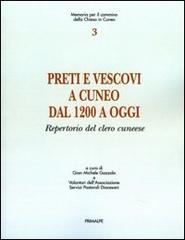 Preti e vescovi a Cuneo dal 1200 a oggi. Repertorio del clero cuneese di G. Michele Gazzola edito da Ass. Primalpe Costanzo Martini