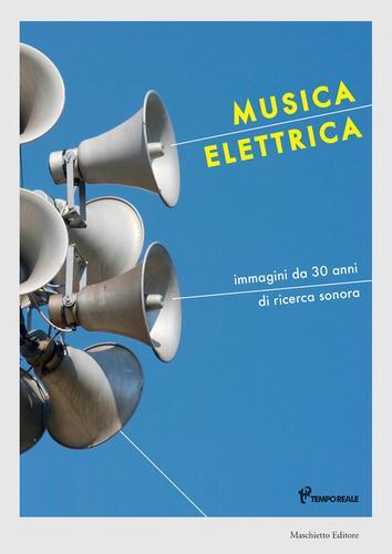 Musica elettrica. Immagini da 30 anni di ricerca sonora. Ediz. a colori edito da Maschietto Editore