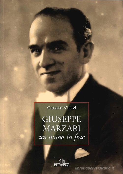 Giuseppe Marzari, un uomo in frac. Con CD Audio di Cesare Viazzi edito da De Ferrari