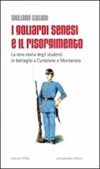 I goliardi senesi e il Risorgimento. La vera storia degli studenti in battaglia a Curtatone e Montanara di Giuliano Catoni edito da C&P Adver Effigi