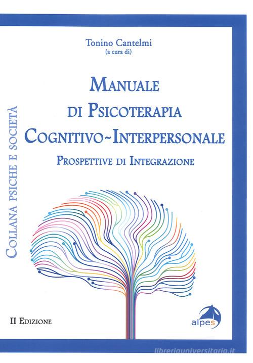 Manuale di psicoterapia cognitivo-interpersonale. Prospettive di integrazione edito da Alpes Italia