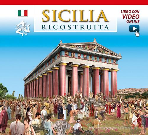 Sicilia ricostruita. Con video online di Fabiana Benetti, Linda De Santis edito da Archeolibri