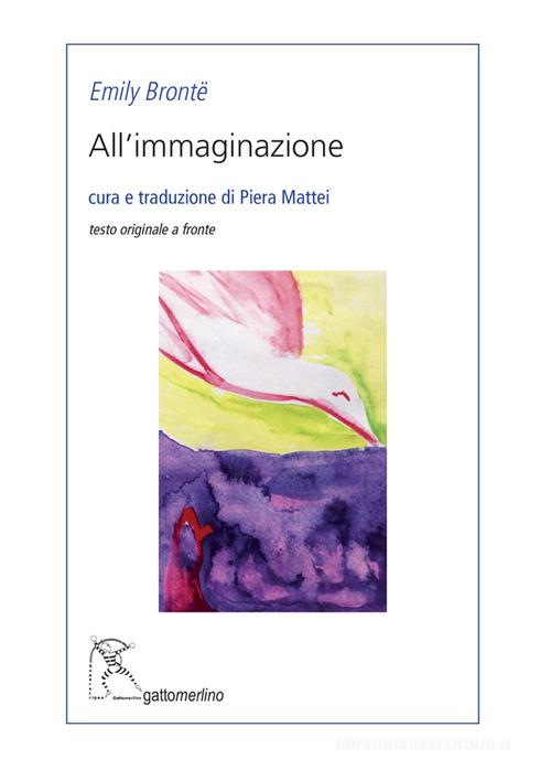 All'immaginazione. Ediz. italiana e inglese di Emily Brontë edito da Gattomerlino/Superstripes