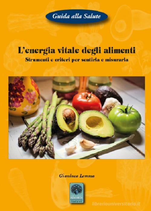 L'energia vitale degli alimenti. Strumenti e criteri per sentirla e misurarla di Gianluca Lemma edito da Andromeda