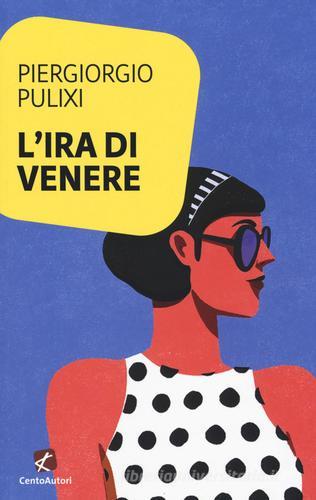 L' ira di Venere di Piergiorgio Pulixi edito da Cento Autori