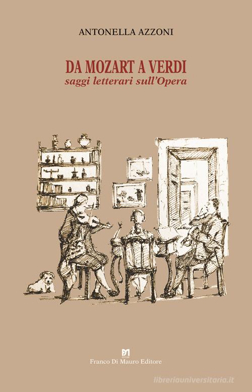 Da Mozart a Verdi. Saggi letterari sull'Opera di Antonella Azzoni edito da Di Mauro Franco