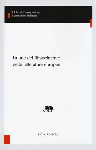 La fine del Rinascimento nelle letterature europee edito da Pacini Editore