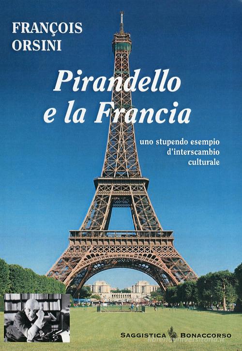 Pirandello e la Francia. Uno stupendo esempio d'interscambio culturale di François Orsini edito da Bonaccorso Editore