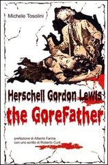 Herschell Gordon Lewis. The gorefather di Michele Tosolini edito da Ass. Culturale Il Foglio