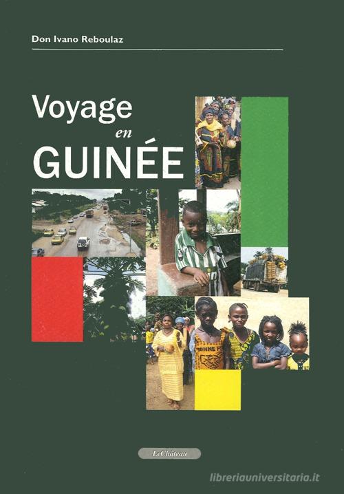 Vojage en Guinée di Ivano Reboulaz edito da Le Château Edizioni