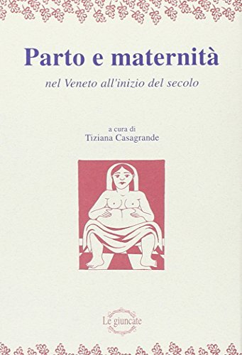 Parto e maternità nel Veneto all'inizio del secolo di Tiziana Casagrande edito da Tassotti