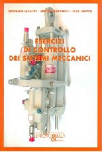 Esercizi di controllo dei sistemi meccanici di Giovanni Jacazio, Matteo Martinelli, Luigi Mazza edito da Levrotto & Bella