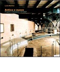 Antico e nuovo. Progetti e realizzazioni 1971/2007 di Lucio Morrica edito da CLEAN