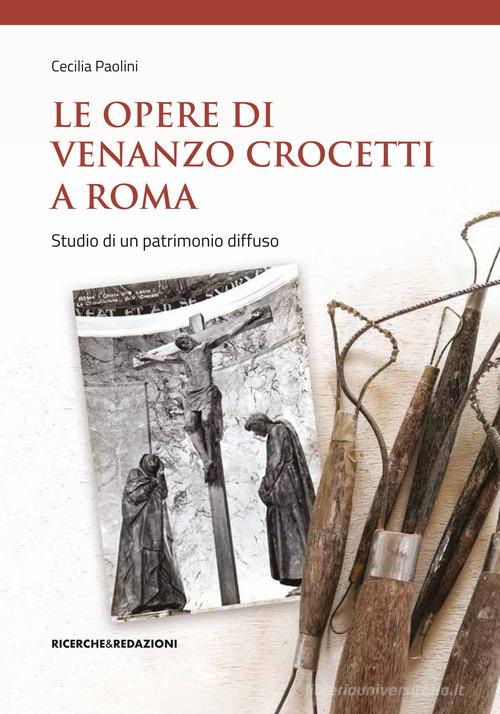 Le opere di Venanzo Crocetti a Roma. Studio di un patrimonio diffuso di Cecilia Paolini edito da Ricerche&Redazioni