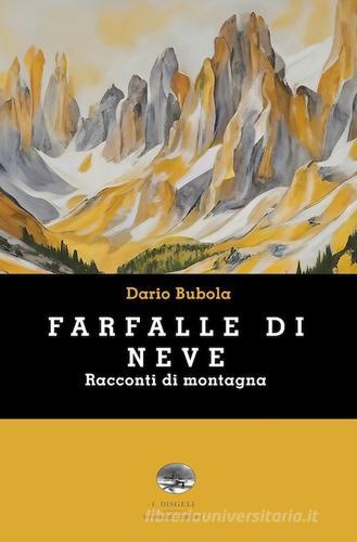 Libro Farfalle di neve. Racconti di montagna di Dario Bubola I disgeli di ViviDolomiti