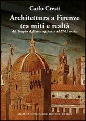 Architettura a Firenze tra miti e realtà di Carlo Cresti edito da Pontecorboli Editore
