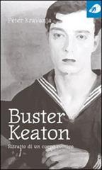 Buster Keaton. Ritratto di un corpo comico di Peter Kravanja edito da Portaparole