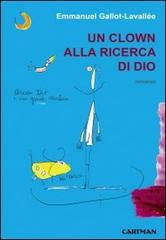 Un clown alla ricerca di Dio di Emmanuel Gallot-Lavallée edito da Cartman