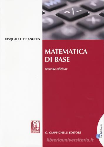 Matematica di base di Pasquale L. De Angelis edito da Giappichelli