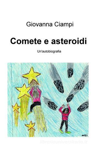 Comete e asteroidi. Un'autobiografia di Giovanna Ciampi edito da ilmiolibro self publishing