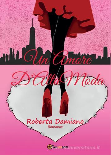 Un amore d'alta moda. Serie L'amore è un sogno di Roberta Damiano edito da Youcanprint