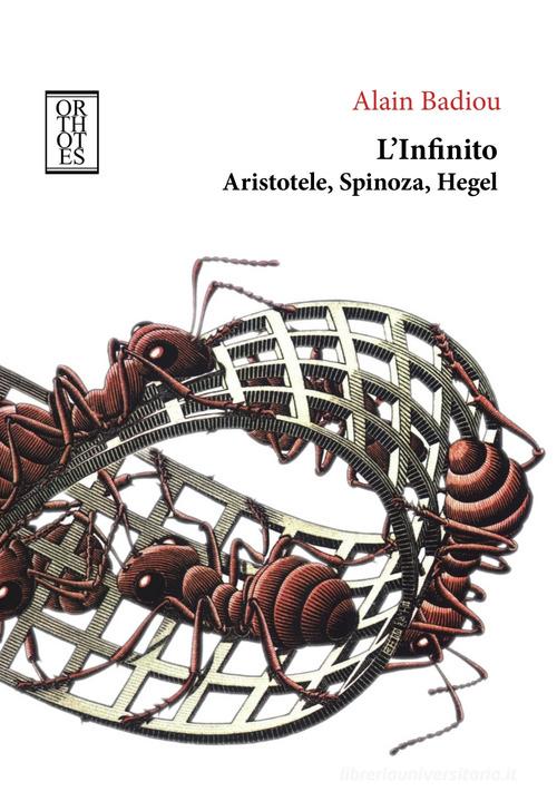 L'infinito. Aristotele, Spinoza, Hegel di Alain Badiou edito da Orthotes
