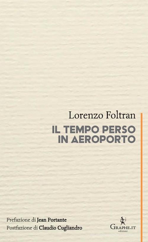 Il tempo perso in aeroporto di Lorenzo Foltran edito da Graphe.it