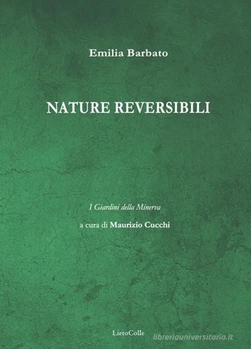 Nature reversibili di Emilia Barbato edito da LietoColle