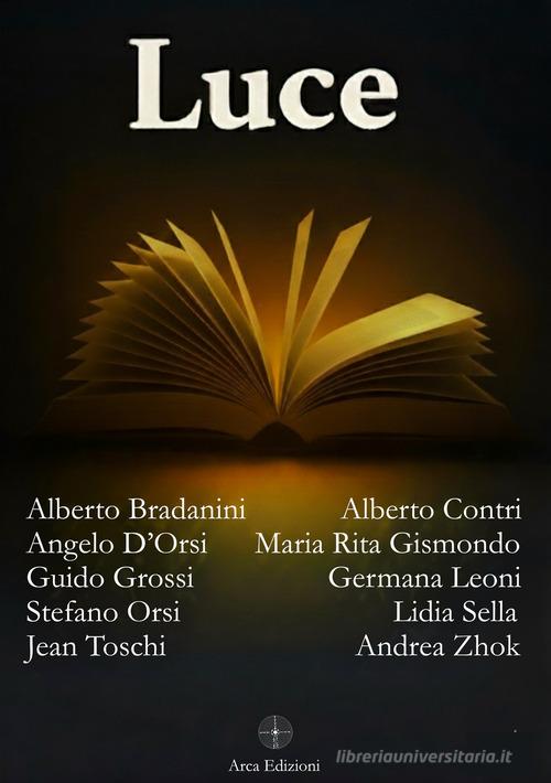 Luce di Alberto Bradanini, Alberto Contri, Angelo D'Orsi edito da Arca Edizioni