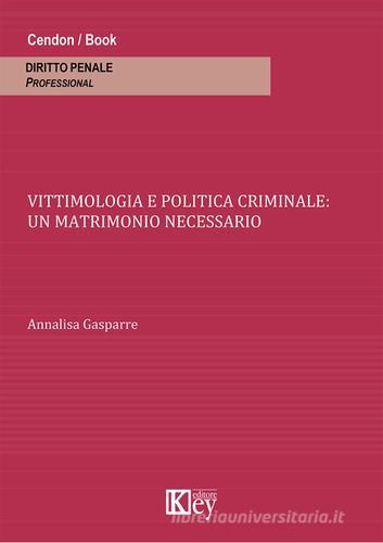 Vittimologia e politica criminale. Un matrimonio necessario di Annalisa Gasparre edito da Key Editore