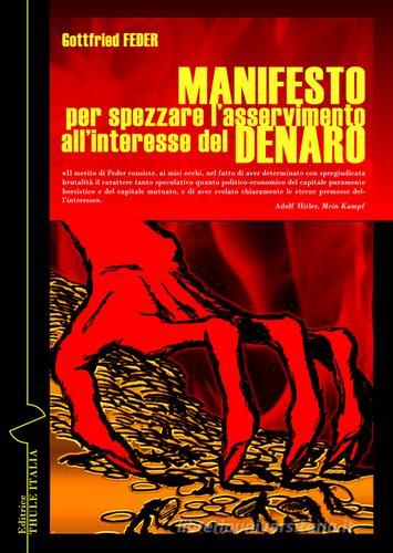 Manifesto per spezzare l'asservimento all'interesse del denaro di Gottfried Feder edito da Thule Italia