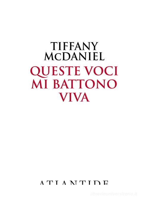 Queste voci mi battono viva di Tiffany McDaniel edito da Atlantide (Roma)