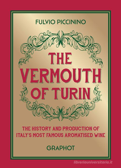 The vermouth of Turin di Fulvio Piccinino edito da Graphot