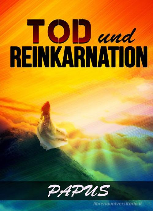 Tod und Reinkarnation di Papus edito da StreetLib