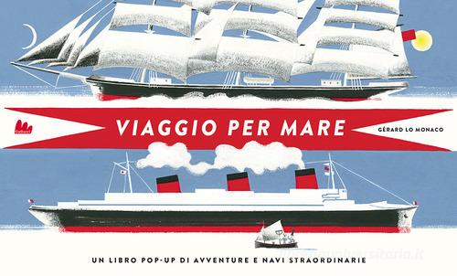 Viaggio per mare. Libro pop-up. Ediz. a colori di Gérard Lo Monaco edito da Gallucci