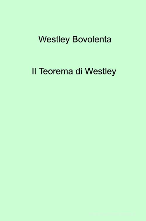 Il teorema di Westley di Westley Bovolenta edito da ilmiolibro self publishing