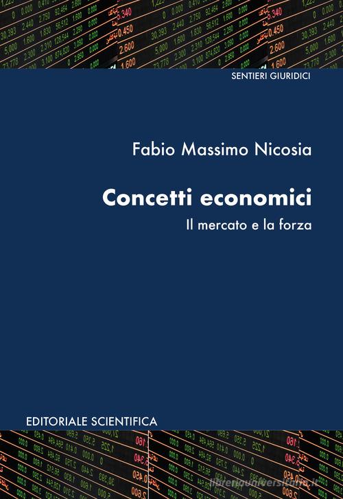 Concetti economici. Il mercato e la forza di Fabio Massimo Nicosia edito da Editoriale Scientifica