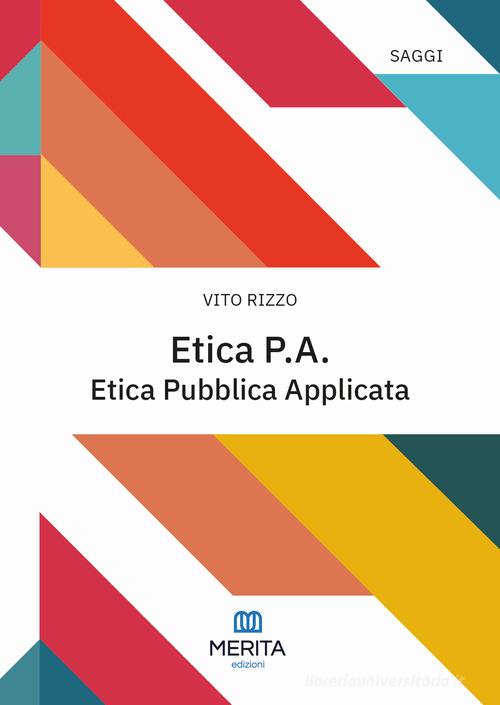 Etica P.A.. Etica Pubblica Applicata di Vito Rizzo edito da Merita edizioni