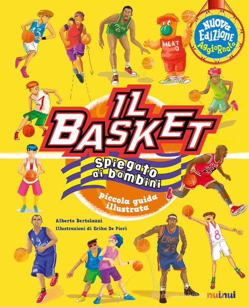 Il basket spiegato ai bambini. Piccola guida illustrata. Nuova ediz. di Alberto Bertolazzi edito da Nuinui