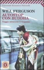Autostop con Buddha. Viaggio attraverso il Giappone di Will Ferguson edito da Feltrinelli