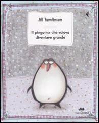 Il pinguino che voleva diventare grande. Ediz. illustrata di Jill Tomlinson edito da Feltrinelli