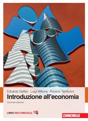 Introduzione all'economia. Con Contenuto digitale (fornito elettronicamente) di Edoardo Gaffeo, Luigi Mittone, Roberto Tamborini edito da Zanichelli