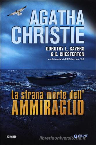 La strana morte dell'ammiraglio di Agatha Christie, Dorothy Leigh Sayers, Gilbert K. Chesterton edito da Giunti Editore