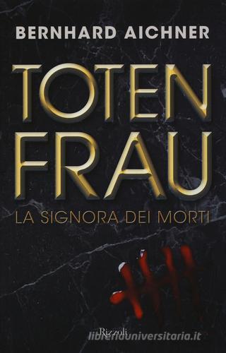 Totenfrau. La signora dei morti di Bernhard Aichner edito da Rizzoli